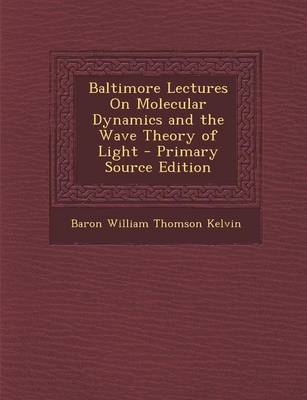 Book cover for Baltimore Lectures on Molecular Dynamics and the Wave Theory of Light - Primary Source Edition