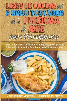 Book cover for Libro De Cocina del Horno Tostador De La Freidora De Aire Para Principiantes