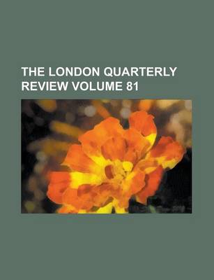 Book cover for The London Quarterly Review Volume 81