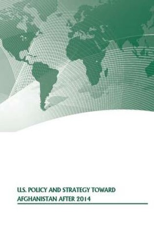 Cover of U.S. Policy and Strategy Toward Afghanistan After 2014
