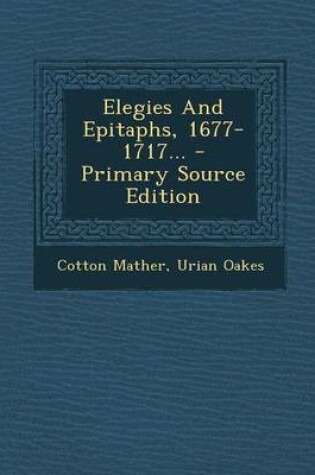 Cover of Elegies and Epitaphs, 1677-1717... - Primary Source Edition