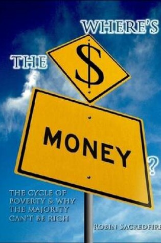 Cover of Where's the Money?: the Cycle of Poverty and Why the Majority Can't be Rich