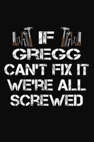 Cover of If Gregg Can't Fix It We're All Screwed