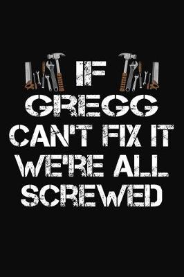 Book cover for If Gregg Can't Fix It We're All Screwed