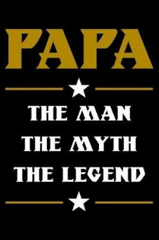 Cover of Papa The Man The Myth The Legend