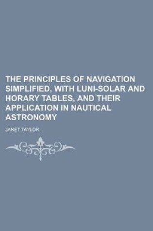 Cover of The Principles of Navigation Simplified, with Luni-Solar and Horary Tables, and Their Application in Nautical Astronomy