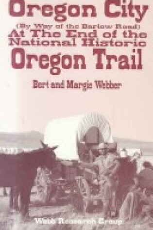 Cover of Oregon City by Way of the Barlow Road, at the End of the National Historic Oregon Trail