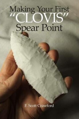 Cover of Making Your First "CLOVIS" Spear Point