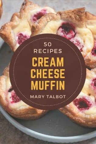 Cover of 50 Cream Cheese Muffin Recipes