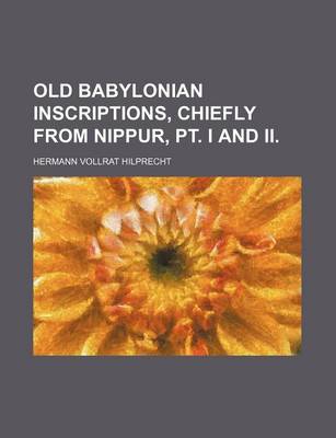 Book cover for Old Babylonian Inscriptions, Chiefly from Nippur, PT. I and II.