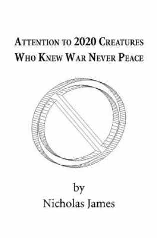 Cover of Attention to 2020 Creatures Who Knew War Never Peace