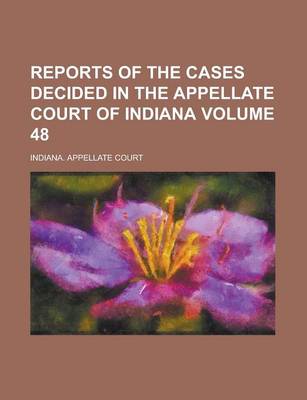 Book cover for Reports of the Cases Decided in the Appellate Court of Indiana Volume 48