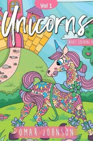 Cover of Unicorns Adult Coloring Book Vol 1