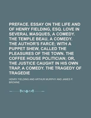 Book cover for Preface. Essay on the Life and Genius of Henry Fielding, Esq. Love in Several Masques, a Comedy. the Temple Beau, a Comedy. the Author's Farce