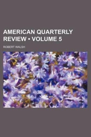 Cover of American Quarterly Review (Volume 5)