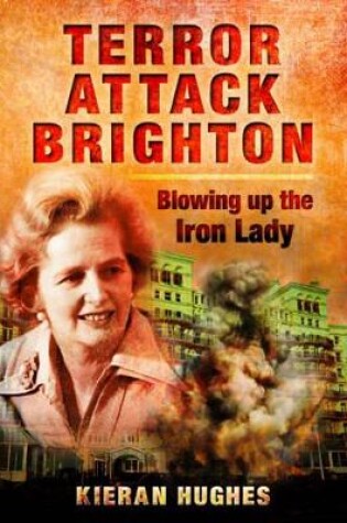 Cover of Terror Attack Brighton: Blowing up the Iron Lady