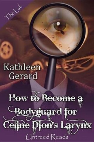 Cover of How to Become a Bodyguard for Celine Dion's Larynx