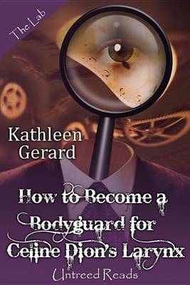 Book cover for How to Become a Bodyguard for Celine Dion's Larynx