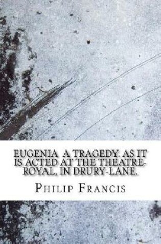 Cover of Eugenia a tragedy. As it is acted at the Theatre-Royal, in Drury-Lane.