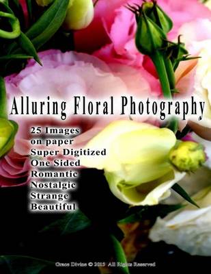 Book cover for Alluring Floral Photography 25 Images on paper Super Digitized One Sided Romantic Nostalgic Strange Beautiful