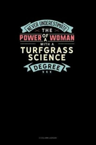 Cover of Never Underestimate The Power Of A Woman With A Turfgrass Science Degree