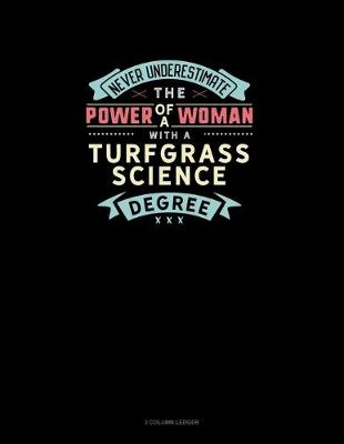Book cover for Never Underestimate The Power Of A Woman With A Turfgrass Science Degree