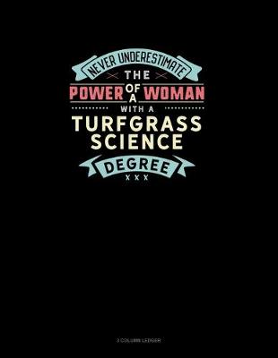 Cover of Never Underestimate The Power Of A Woman With A Turfgrass Science Degree