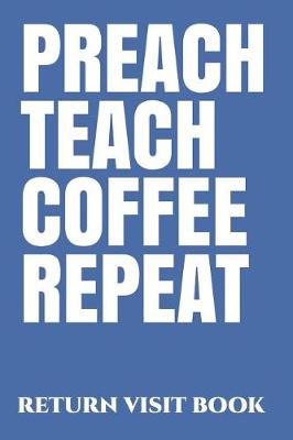 Book cover for Preach Teach Coffee Repeat Return Visit Book