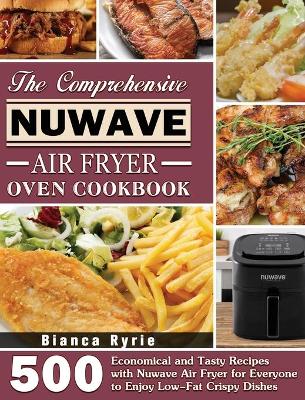 Cover of The Comprehensive Nuwave Air Fryer Oven Cookbook