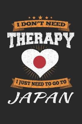 Book cover for I Don't Need Therapy I Just Need To Go To Japan