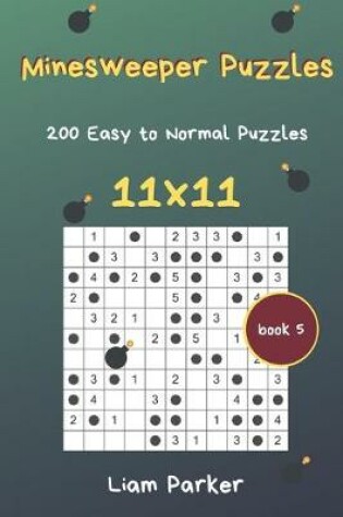 Cover of Minesweeper Puzzles - 200 Easy to Normal Puzzles 11x11 Book 5