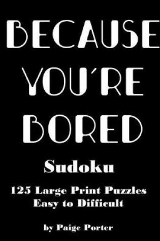 Cover of Because You're Bored Sudoku