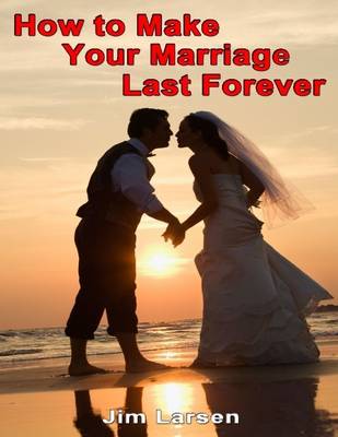 Book cover for How to Make Your Marriage Last Forever