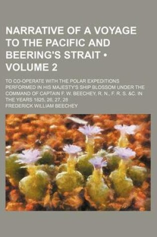 Cover of Narrative of a Voyage to the Pacific and Beering's Strait (Volume 2); To Co-Operate with the Polar Expeditions Performed in His Majesty's Ship Blossom