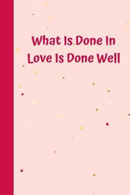 Book cover for What Is Done In Love Is Done Well