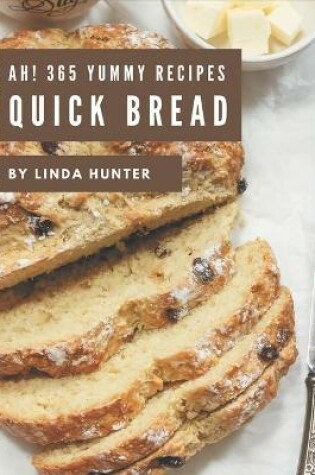 Cover of Ah! 365 Yummy Quick Bread Recipes
