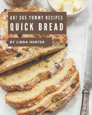 Book cover for Ah! 365 Yummy Quick Bread Recipes