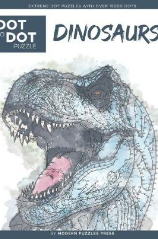 Cover of Dinosaurs - Dot to Dot Puzzle (Extreme Dot Puzzles with over 15000 dots) by Modern Puzzles Press