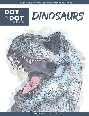 Cover of Dinosaurs - Dot to Dot Puzzle (Extreme Dot Puzzles with over 15000 dots) by Modern Puzzles Press