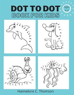 Book cover for Dot To Dot Book For Kids Ages 4-8