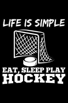 Book cover for Life Is Simply Eat, Sleep Play Hockey