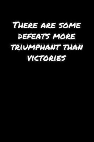 Cover of There Are Some Defeats More Triumphant Than Victories�