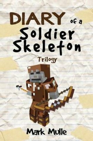 Cover of Diary of a Soldier Skeleton Trilogy (An Unofficial Minecraft Book for Kids Ages 9 - 12 (Preteen)
