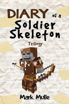 Book cover for Diary of a Soldier Skeleton Trilogy (An Unofficial Minecraft Book for Kids Ages 9 - 12 (Preteen)