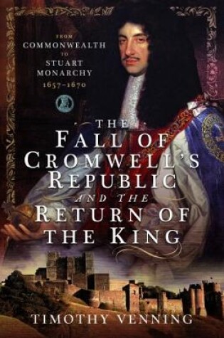 Cover of The Fall of Cromwell's Republic and the Return of the King