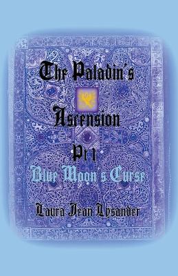 Cover of The Paladin's Ascension Pt 1 Blue Moon's Curse