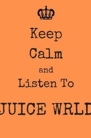 Cover of Keep Calm And Listen To Juice Wrld