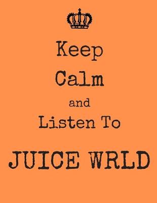 Book cover for Keep Calm And Listen To Juice Wrld