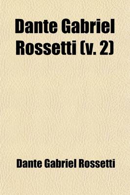 Book cover for Dante Gabriel Rossetti; Family-Letters Volume 2