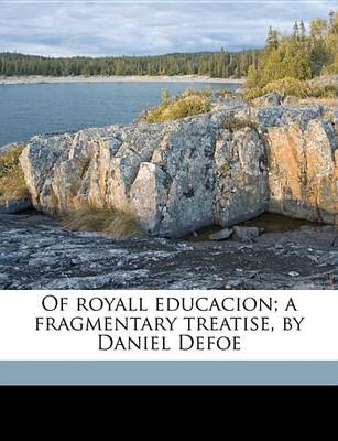 Book cover for Of Royall Educacion; A Fragmentary Treatise, by Daniel Defoe